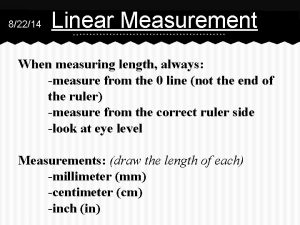 82214 Linear Measurement When measuring length always measure