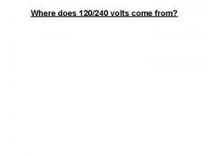 Where does 120240 volts come from Where does