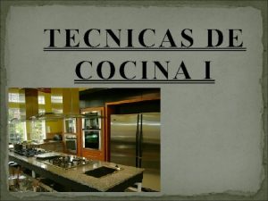 TECNICAS DE COCINA I Cocina Es un conjunto