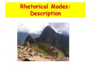 Rhetorical Modes Description Rhetorical Modes Description What it