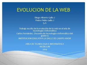 EVOLUCION DE LA WEB Diego Alberto Gallo J