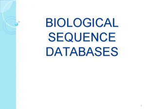 BIOLOGICAL SEQUENCE DATABASES 1 DDBJ DNA databank of