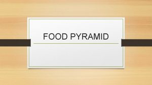 FOOD PYRAMID Make healthy food choices Look after