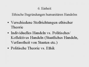 6 Einheit Ethische Begrndungen humanitren Handelns Verschiedene Storichtungen