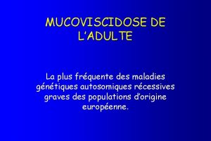 MUCOVISCIDOSE DE LADULTE La plus frquente des maladies