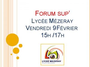 FORUM SUP LYCE MZERAY VENDREDI 9 FVRIER 15