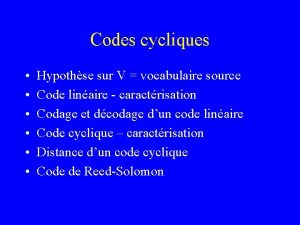 Codes cycliques Hypothse sur V vocabulaire source Code