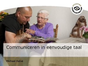 Communiceren in eenvoudige taal Michael Halve Michael Halve