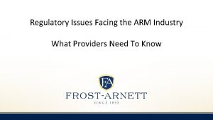 Regulatory Issues Facing the ARM Industry What Providers