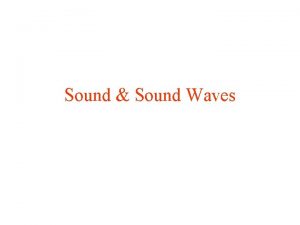 Sound Sound Waves Fundamentals of sound and Its