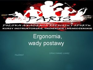 Ergonomia wady postawy PALIWIAT OPRACOWANIE UKASZ W budowie