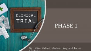 PHASE 1 By Jillian Hebert Madison Roy and