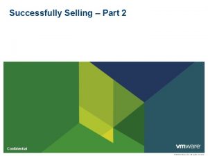 Successfully Selling Part 2 Confidential 2010 VMware Inc
