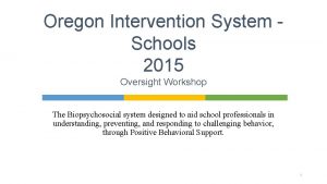 Oregon Intervention System Schools 2015 Oversight Workshop The