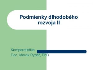 Podmienky dlhodobho rozvoja II Komparatistika Doc Marek Ryb
