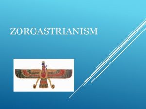 ZOROASTRIANISM Began in Azerbaijan Iran Founded in 600