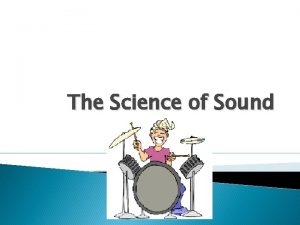 The Science of Sound Sound waves Sound waves