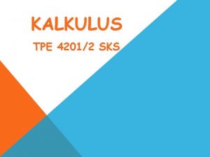 KALKULUS TPE 42012 SKS POKOK BAHASAN 1 INTEGRAL