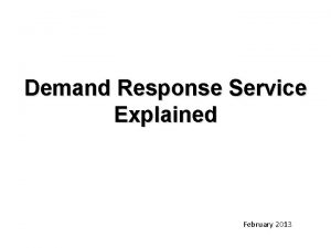 Demand Response Service Explained February 2013 Demand Response