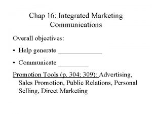 Chap 16 Integrated Marketing Communications Overall objectives Help