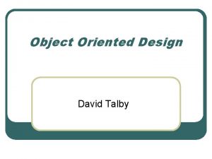 Object Oriented Design David Talby Welcome Introduction l