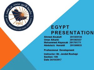 EGYPT PRESENTATION Ahmed Alsakafi Omar Alharbi Mohammed Alqassab