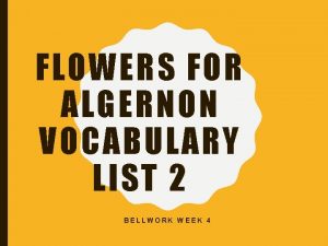 FLOWERS FOR ALGERNON VOCABULARY LIST 2 BELLWORK WEEK