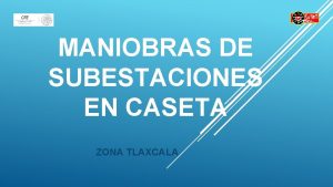 MANIOBRAS DE SUBESTACIONES EN CASETA ZONA TLAXCALA BIENVENIDOS