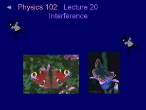 Physics 102 Lecture 20 Interference Unaided Eye How