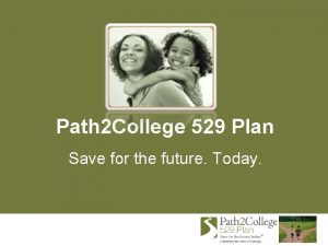 Path 2 College 529 Plan Save for the