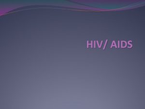 HIV AIDS What is HIVAIDS Human Immunodeficiencey virus