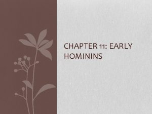 CHAPTER 11 EARLY HOMININS Hominin versus Hominid Dental