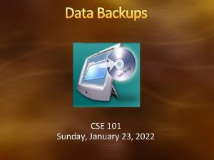 Data Backups CSE 101 Sunday January 23 2022