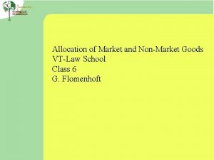 Allocation of Market and NonMarket Goods VTLaw School