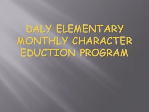 DALY ELEMENTARY MONTHLY CHARACTER EDUCTION PROGRAM Character Traits