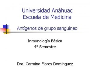 Universidad Anhuac Escuela de Medicina Antgenos de grupo