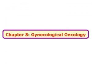 Chapter 8 Gynecological Oncology General Aspects Of Gynecological