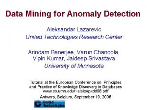 Data Mining for Anomaly Detection Aleksandar Lazarevic United