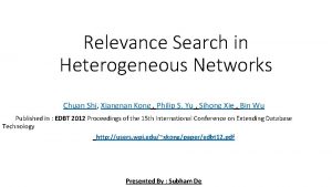 Relevance Search in Heterogeneous Networks Chuan Shi Xiangnan