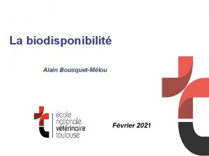 La biodisponibilit Alain BousquetMlou Fvrier 2021 La biodisponibilit