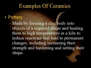 Examples Of Ceramics Pottery Made by forming a