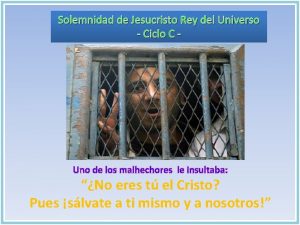 Solemnidad de Jesucristo Rey del Universo Ciclo C