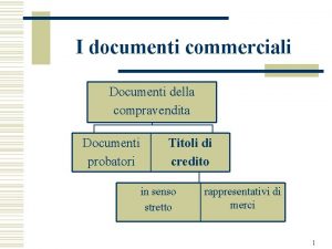 I documenti commerciali Documenti della compravendita Documenti probatori