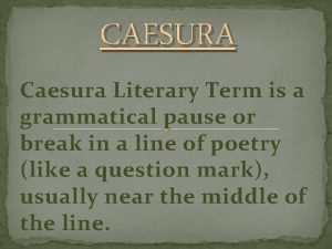 CAESURA Caesura Literary Term is a grammatical pause