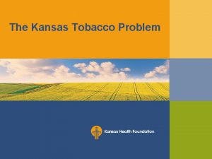 The Kansas Tobacco Problem Costs of Tobacco Use