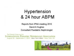 Hypertension 24 hour ABPM Reports from IPNA meeting