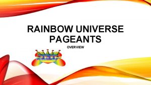 RAINBOW UNIVERSE PAGEANTS OVERVIEW ABOUT RAINBOW UNIVERSE PAGEANTS