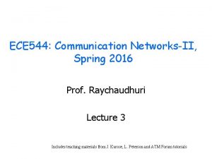 ECE 544 Communication NetworksII Spring 2016 Prof Raychaudhuri