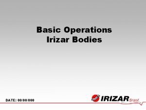 Basic Operations Irizar Bodies DATE 0000000 DASHBOARD DASH