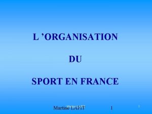 L ORGANISATION DU SPORT EN FRANCE Martine LAFIT